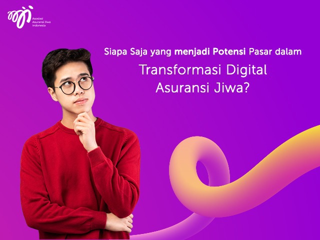 Siapa Saja yang menjadi Potensi Pasar dalam Transformasi Digital Asuransi Jiwa?